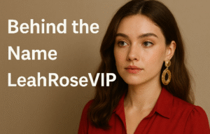 Behind the Name LeahRoseVIP